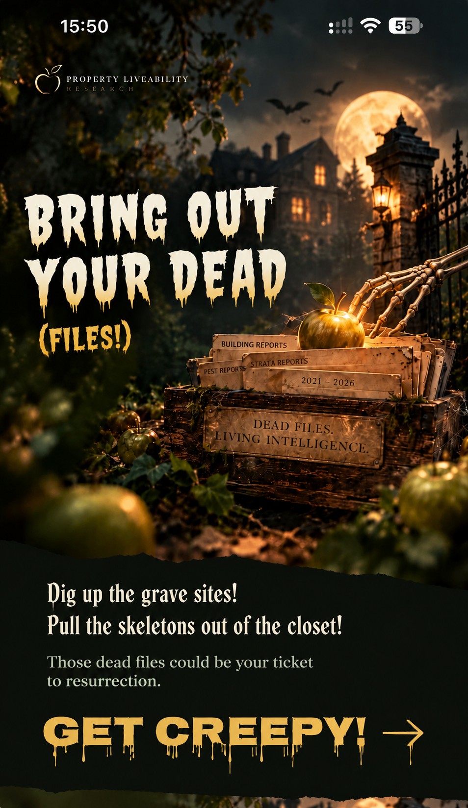 Property Liveability Research. Bring out your dead files! Dig up the grave sites! Pull the skeletons out of the closet! Those dead files could be your ticket to resurrection. Get creepy!